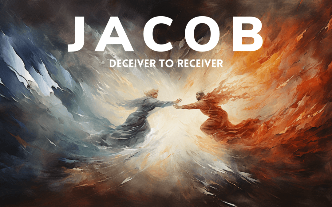 Jacob: Deceiver to Receiver