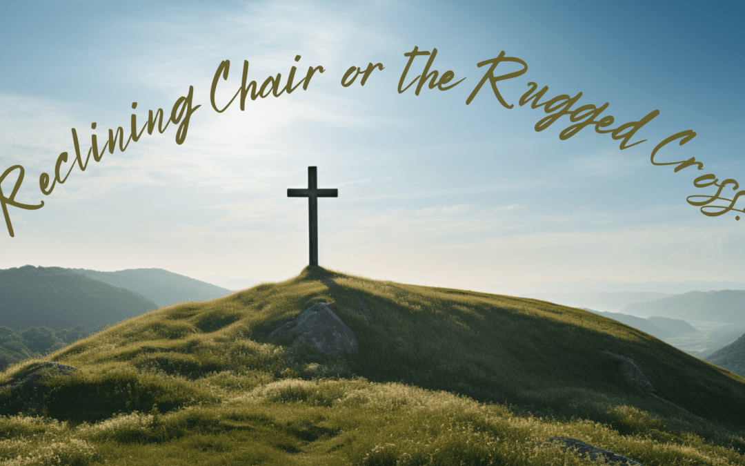 Reclining Chair or the Rugged Cross?