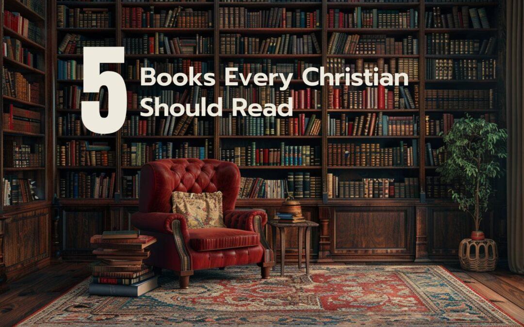 5 Books Every Christian Should Read