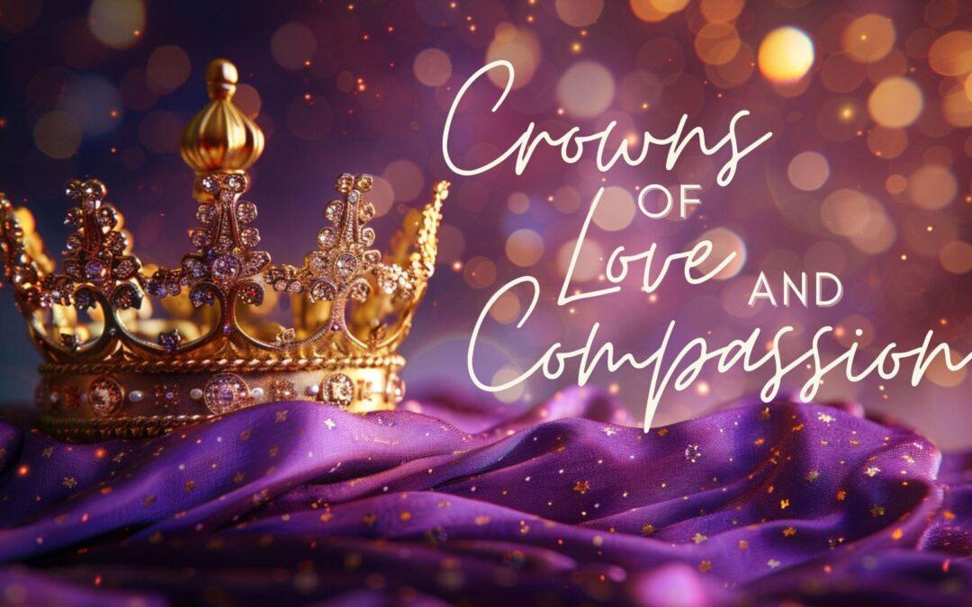 Crowns of Love and Compassion