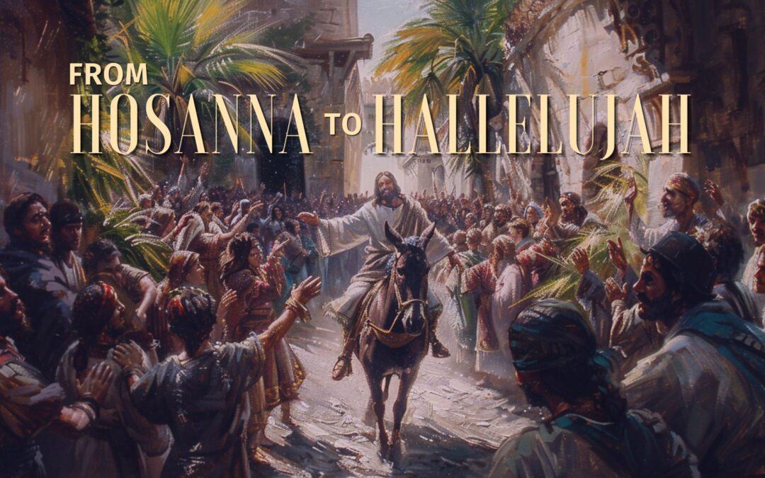 From Hosanna to Hallelujah