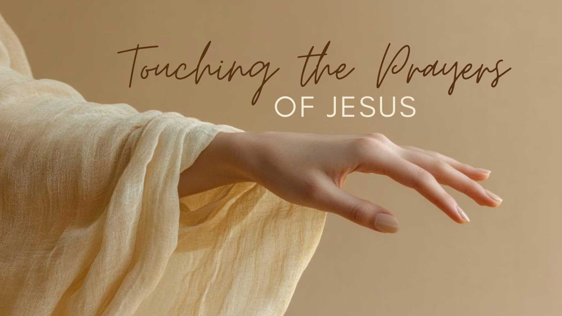 Touching the prayers of jesus resonate