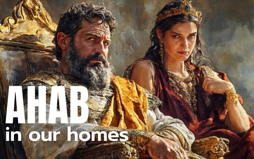 Ahab in Our Homes