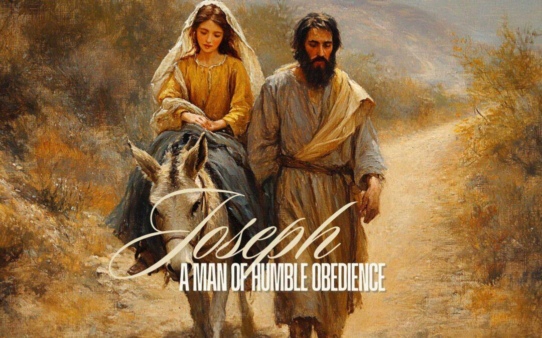 Joseph: a Man of Humble Obedience